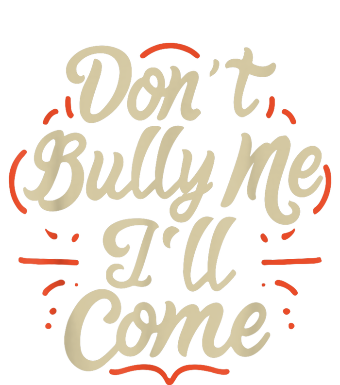 Dont Bully Me Ill Come Funny Sarcastic Memes Sarcasm Toddler Sweatshirt