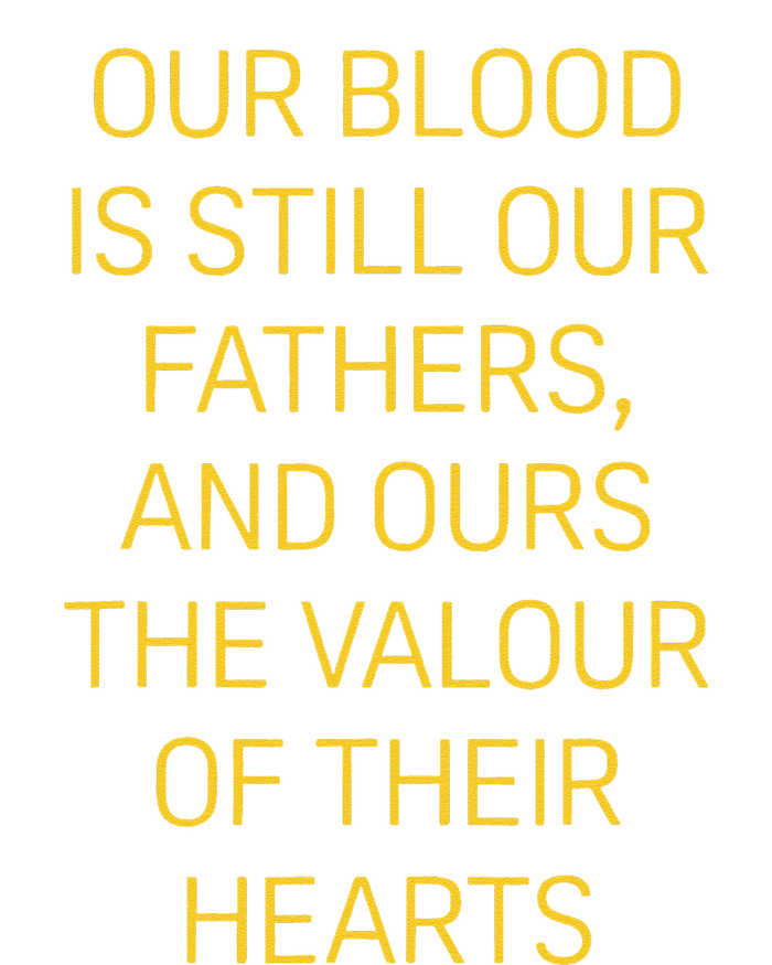 Our Blood Is Still Our Fathers Ours Valour Of Their Hearts Tall Long Sleeve T-Shirt