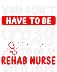 Rehab Nurse Don´T Have To Be Crazy Rehabilitation Nursing Women's T-Shirt