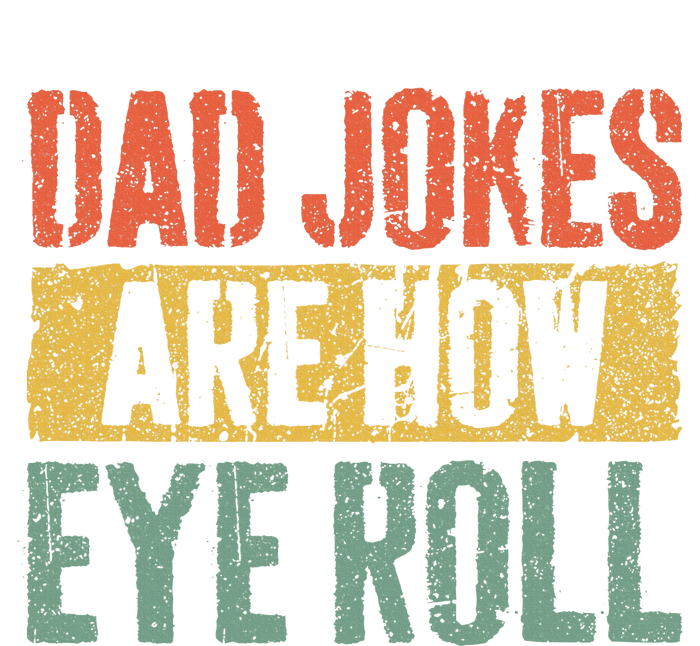 Dad Jokes Are How Eye Roll Tie-Dye T-Shirt