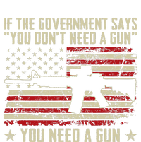 The Government Says You DonT Need A Gun Funny Pro Guns T-Shirt