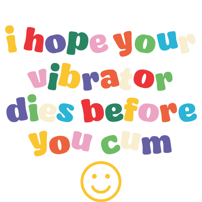 I Hope Your Vibrator Dies Before You Cum Womens Cotton Relaxed Long Sleeve T-Shirt