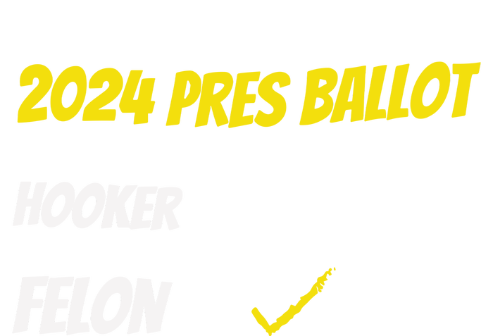 2024 Pres Ballot Hooker Felon T-Shirt