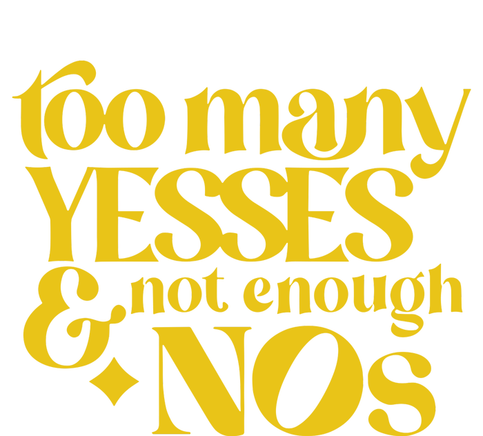 Too Many Yessed And Not Enough Nos T-Shirt