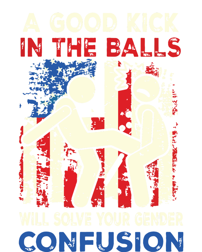 A Good Kick In The Balls Will Solve Your Gender Confusion T-Shirt