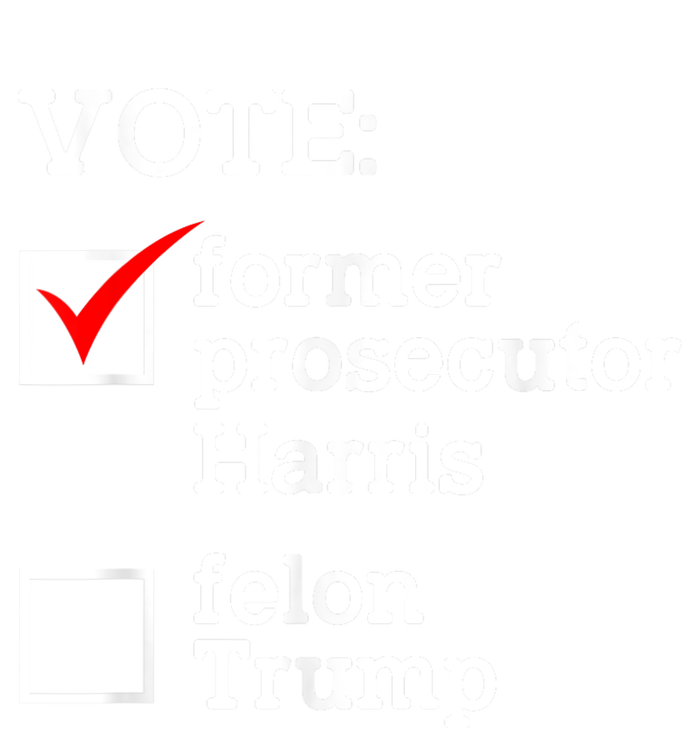 Vote Former Prosecutor Harris Not Felon Trump Election 2024 T-Shirt