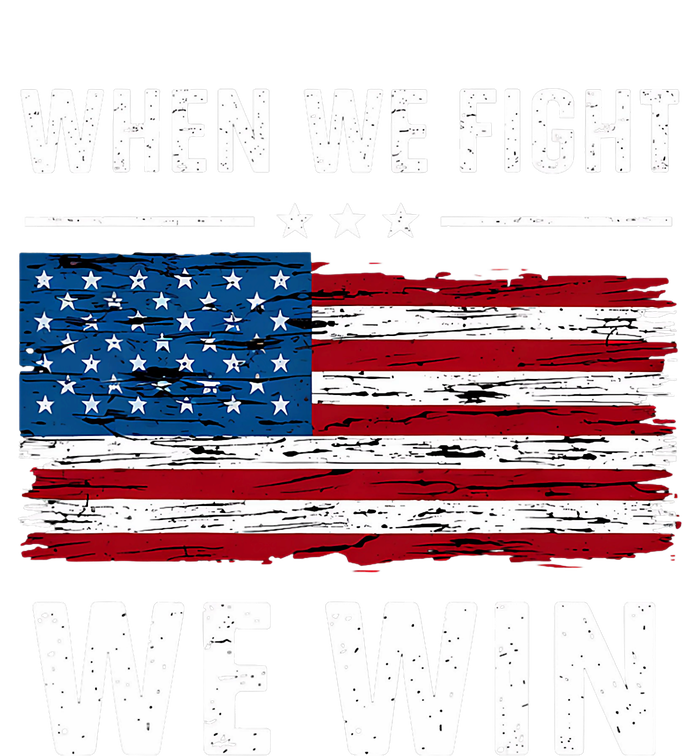 When We Fight We Win American Flag Usa Politics Quote T-Shirt