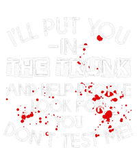 ILl Put You In The Trunk And Help People Look For You Funny T-Shirt