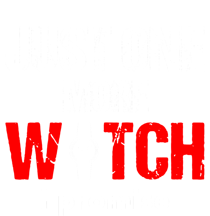 Just One More Watch I Promise T-Shirt