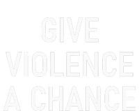 Give Violence A Chance Funny Jokes Sarcastic Women's T-Shirt