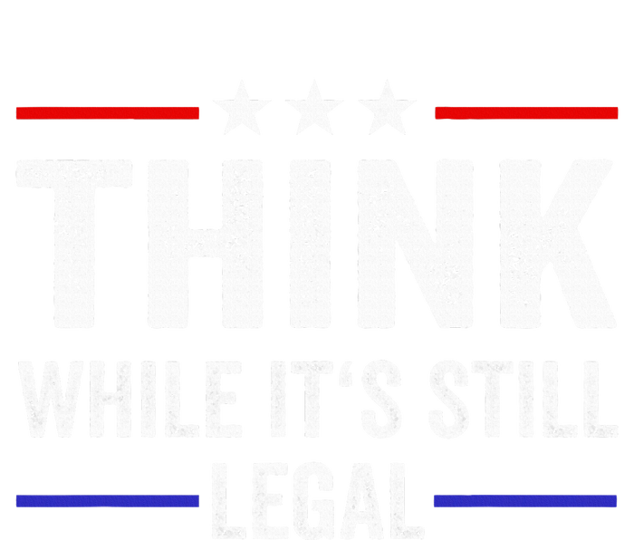 Think While Its Still Legal Think While ItS Still Legal Long Sleeve Shirt