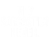 Me? Sarcastic? Never. Funny Sweatshirt