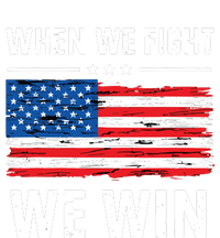 When We Fight We Win American Flag Usa Politics Quote T-Shirt