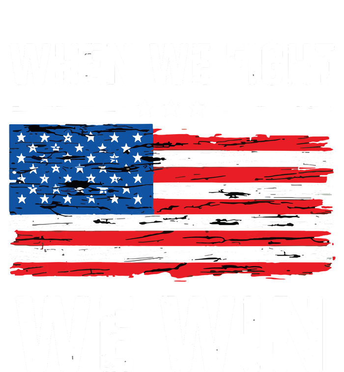 When We Fight We Win American Flag Usa Politics Quote T-Shirt