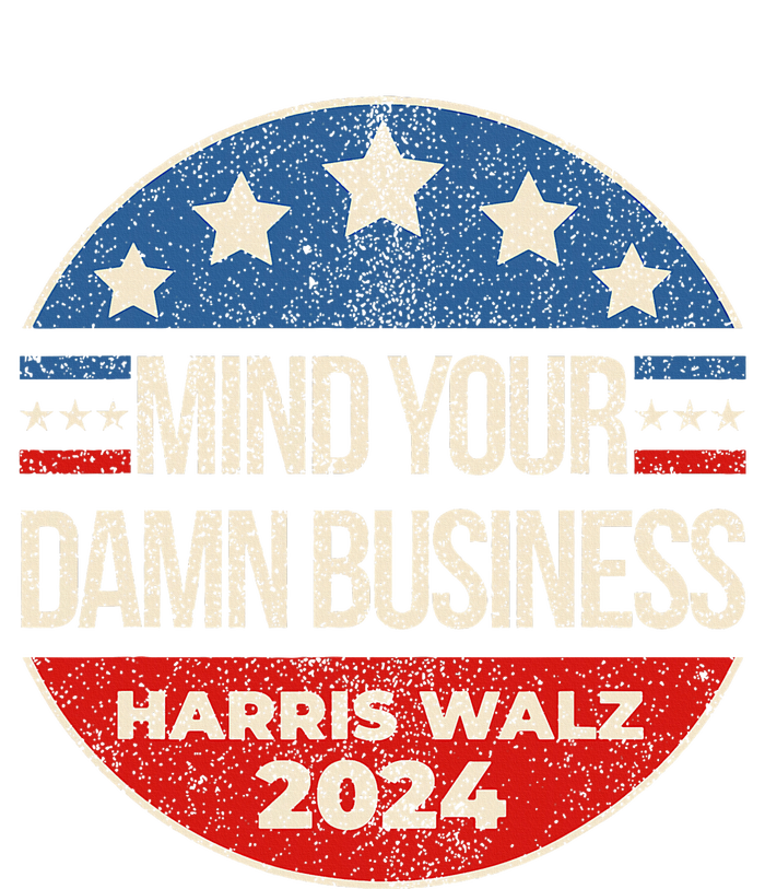 Mind Your Own Damn Business Harris Walz 2024 T-Shirt