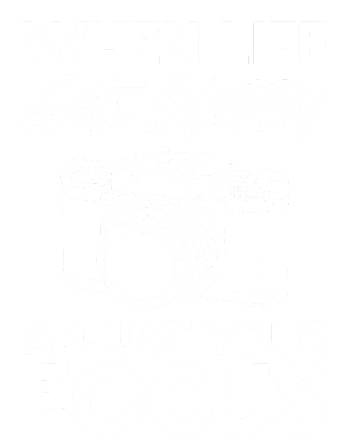 When Life Gets Blurry Camera Adjust Your Focus T-Shirt