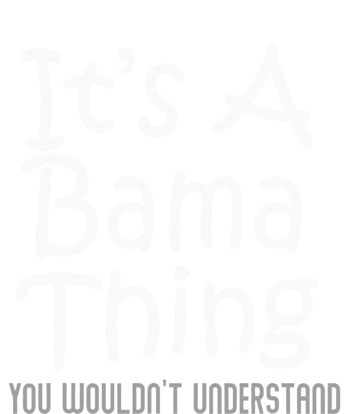 ItS A Bama Thing You WouldnT Understand Alabama T-Shirt