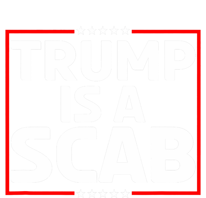 Trump Is A Scab T-Shirt