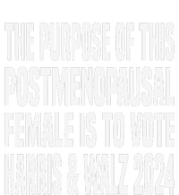 The Purpose Fotr This Post Menopausal Female Harris Walz 24 T-Shirt