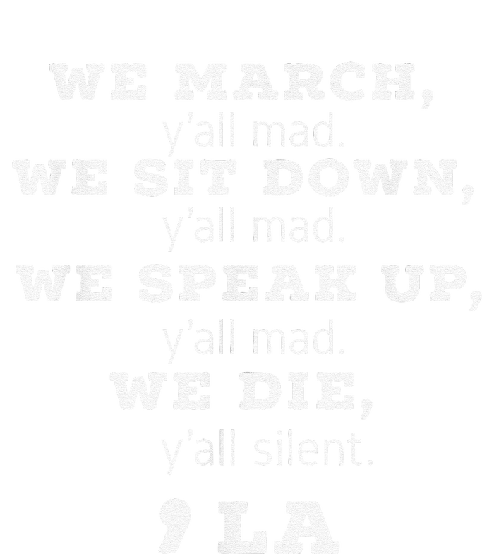 We March We Sit Down We Speak Up We Die YAll Mad Kamala Womens California Wash Sweatshirt