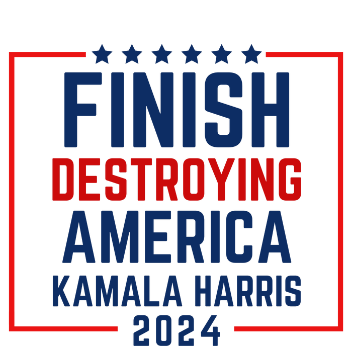 Finish Destroying America Kamala Harris 2024 Women's T-Shirt