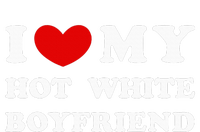 I Love My Hot White Boyfriend T-Shirt