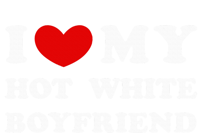 I Love My Hot White Boyfriend T-Shirt