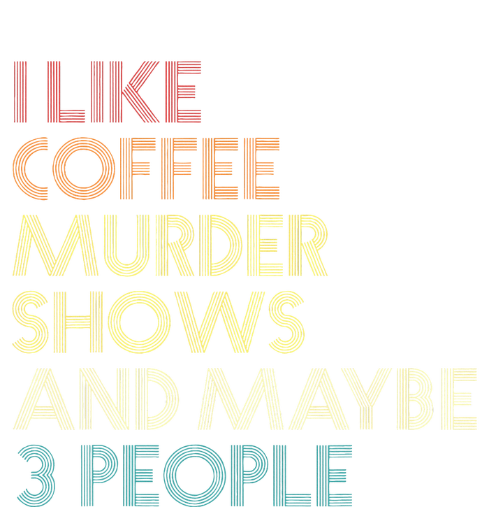 I Like Murder Shows Coffee And Maybe 3 People Retro Vintage Toddler Sweatshirt