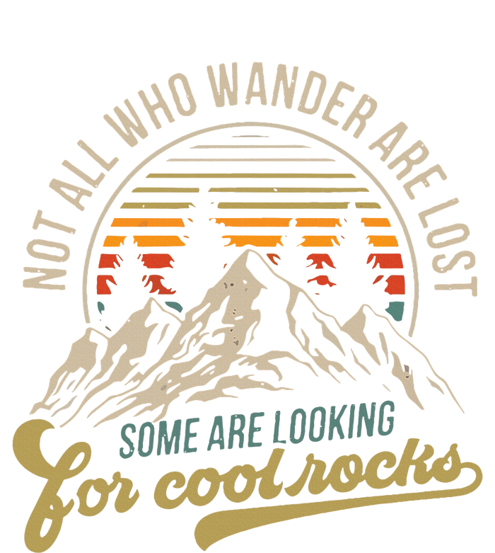 Not All Who Wander Are Lost Some Are Looking For Cool Rocks T-Shirt