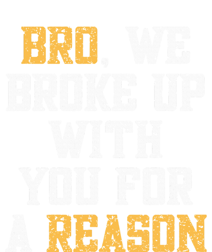 Bro We Broke Up With You For A Reason WeRe Not Going Back Women's T-Shirt