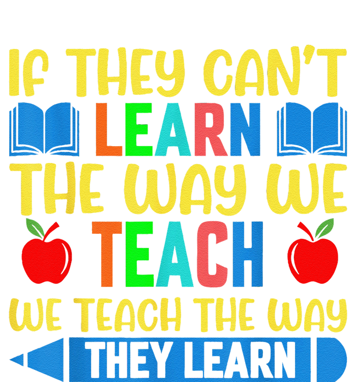 Sped Teacher Quote If They CanT Learn The Way We Teach T-Shirt