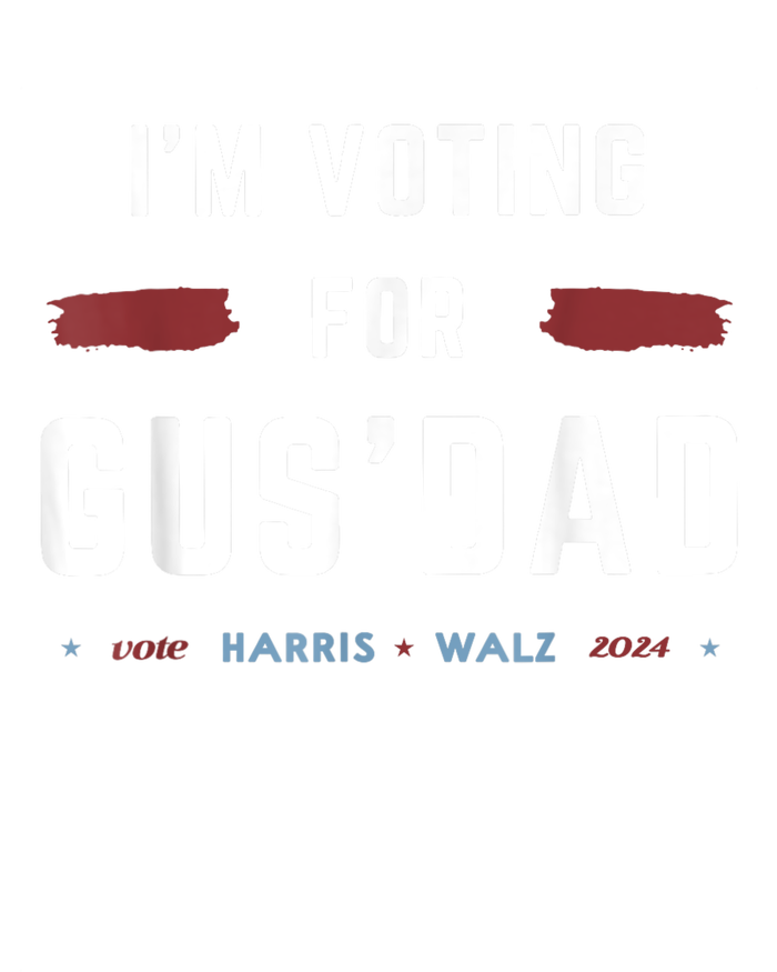 IM Voting For Gus Dad Vote Harris Walz 2024 Pres And Vice Tall Sweatshirt