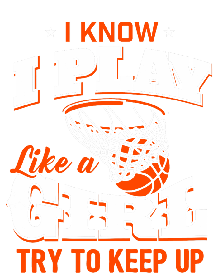 I Know I Play Like A Girl Basketball Girl T-Shirt