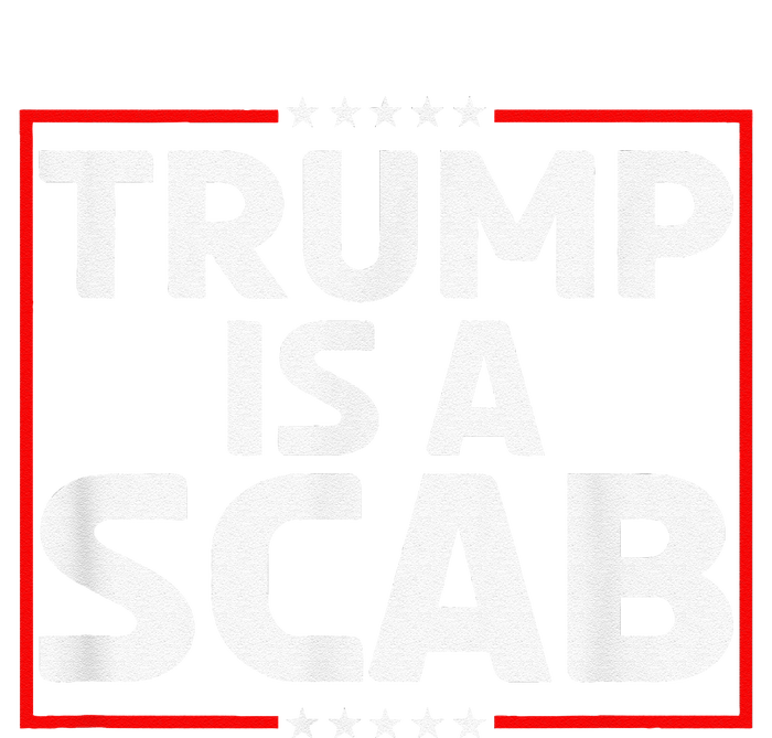 Trump Is A Scab T-Shirt