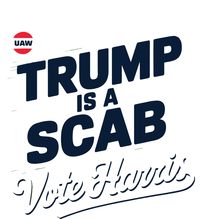 Uaw Union Trump Is A Scab Vote Kamala Harris Funny T-Shirt