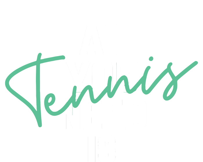 All You Need Is Tennis Love Women's T-Shirt