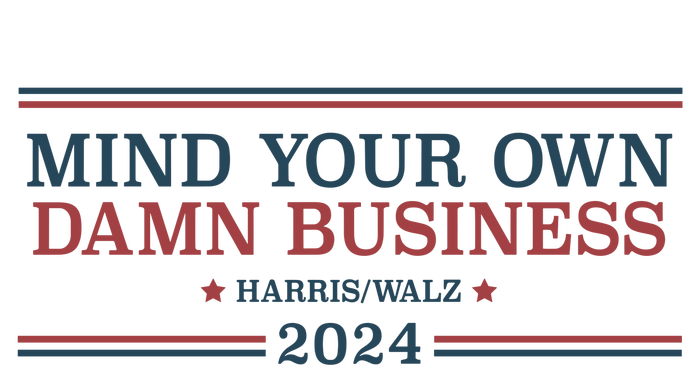 Mind Your Own Damn Business Harris Walz 2024 T-Shirt