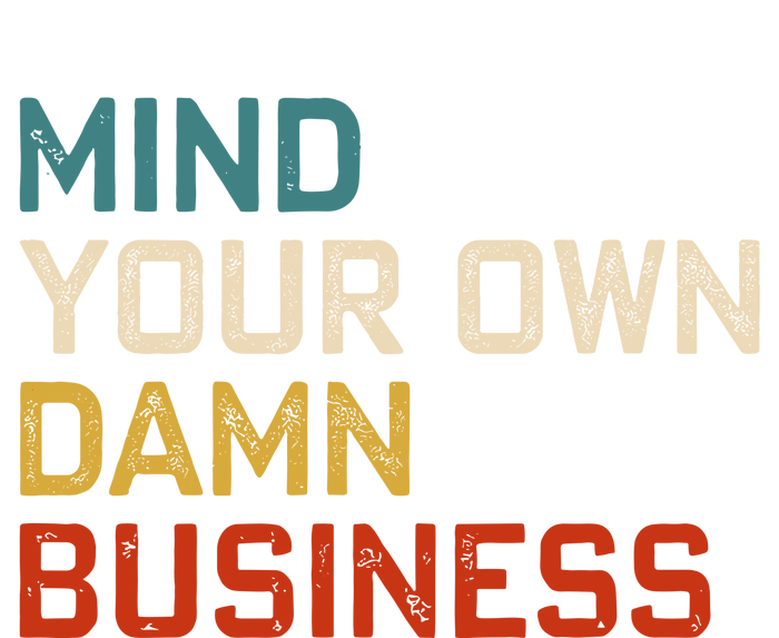 Mind Your Own Damn Business Harris Walz President Vp 2024 T-Shirt