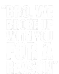 Bro We Broke Up With You For A Reason Toddler Sweatshirt