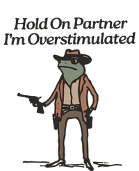 Hold On Partner IM Overstimulated Cowboy Frog Funny Hoodie