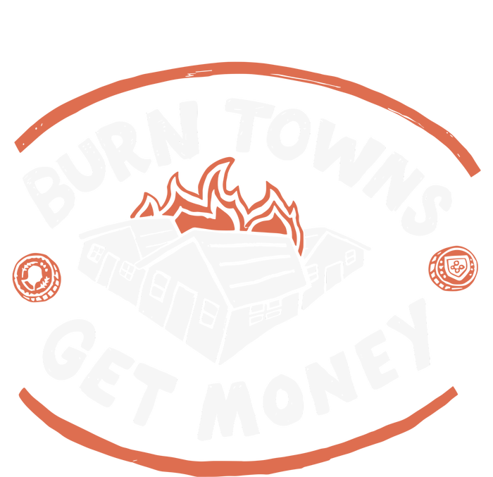 Burn Towns Get Money T-Shirt