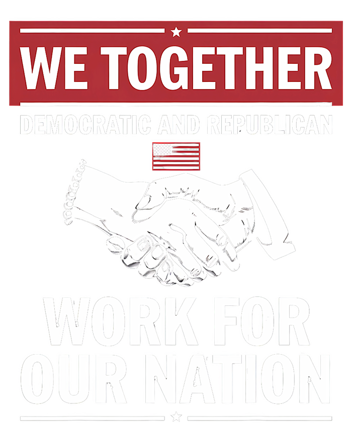 We Together Democratic And Republican Work For Our Nation T-Shirt