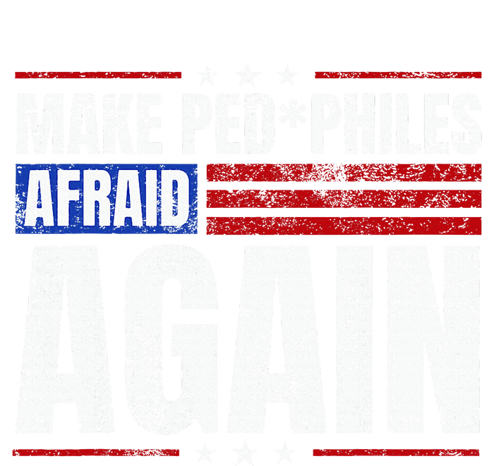 Make Pedophiles Afraid Again Funny Political Election T-Shirt