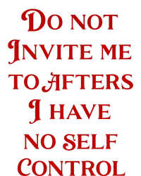 Do Not Invite Me To Afters I Have No Self Control T-Shirt