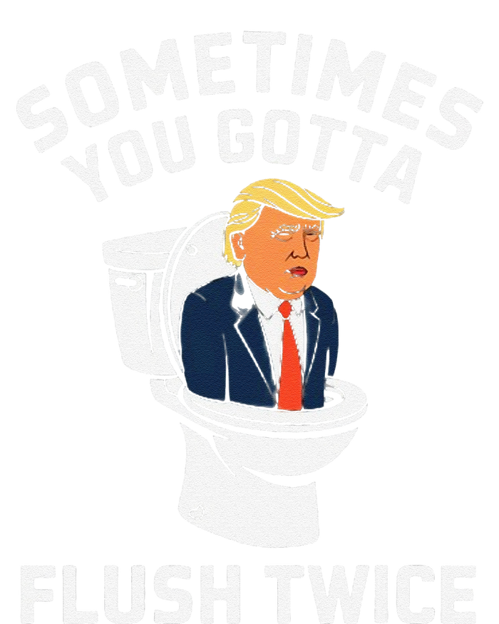 Funny Anti Trump Sometimes You Gotta Flush Twice Gift Sweatshirt