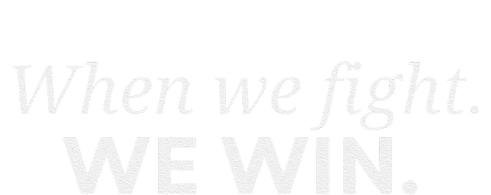 When We Fight We Win Gift T-Shirt