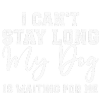 I Cant Stay Long. My Dog Is Waiting For Me Women's T-Shirt