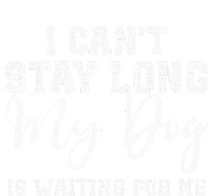 I Cant Stay Long. My Dog Is Waiting For Me Women's T-Shirt