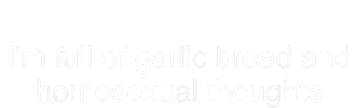 IM Full Of Garlic Bread And Homosexual Thoughts Quote Toddler Hoodie