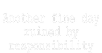 Another Fine Day Ruined By Responsibility Funny V-Neck T-Shirt